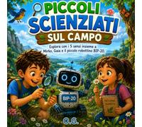 PICCOLI SCIENZIATI SUL CAMPO: Esplora con i 5 sensi insieme a Mirko, Gaia e il robot BIP-20.