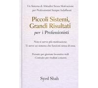 Piccoli Sistemi, Risultati Concreti Per I Professionisti: Un sistema di abitudini senza motivazione per professionisti impegnati