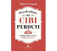 Piccolo atlante dei cibi perduti. Storie di cucina dimenticata (AsSaggi)