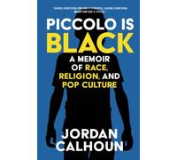 Piccolo Is Black: A Memoir of Race, Religion, and Pop Culture