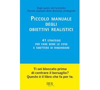 Piccolo manuale degli obiettivi realistici. 41 strategie per fare bene le cose e smettere di rimandare (BUR Varia)