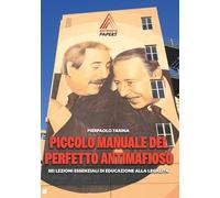 Piccolo Manuale del Perfetto Antimafioso. Sei Lezioni essenziali di educazione alla legalità (Antimafia Papers)