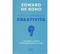 Piccolo manuale di creatività. Il pensiero laterale per pensare fuori dal coro (BUR Best BUR)
