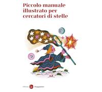 Piccolo manuale illustrato per cercatori di stelle (La piccola cultura)