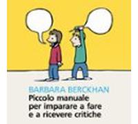 Piccolo Manuale Per Imparare A Fare E A Ricevere Critiche (audiolibro)