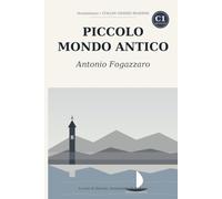 Piccolo mondo antico: Learn Italian with Antonio Fogazzaro - the complete novel rewritten in clear Italian (C1 Advanced) with notes, comprehension questions and glossary