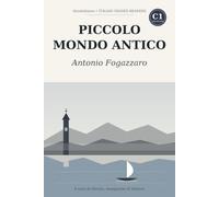 Piccolo mondo antico: Learn Italian with Antonio Fogazzaro - the complete novel rewritten in clear Italian (C1 Advanced) with notes, comprehension questions and glossary