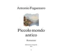 Piccolo mondo antico: Romanzo | Edizione integrale (1895)