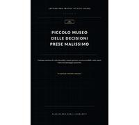 Piccolo museo delle decisioni prese malissimo: Catalogo emotivo di scelte discutibili, impulsi gloriosi, errori prevedibili e altre opere d’arte del ... (Letteratura inutile di alta classe)