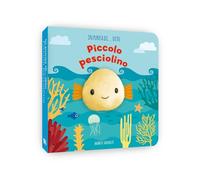 Piccolo pesciolino. In punta di dito. Ediz. a colori (Ragazzi 0-5)