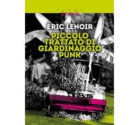 Piccolo trattato di giardinaggio punk. Imparare a disimparare (Flora)