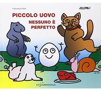 Piccolo uovo. Nessuno è perfetto. Ediz. illustrata