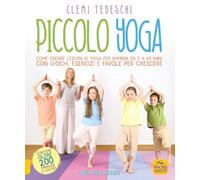 Piccolo yoga. Come creare lezioni di yoga per bambini da 5 a 11 anni con giochi, esercizi e favole per crescere
