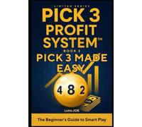 Pick 3 Made Easy: The Beginner’s Guide to Smart Play (Pick 3 Profit System™ Series)