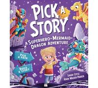 Pick a Story: A Superhero Mermaid Dragon Adventure: The brand new interactive illustrated picture book adventure for children where YOU choose the story!