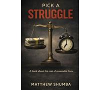 Pick a Struggle: A book about the cost of reasonable lives. (The Pick a ___ Series)