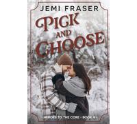 Pick And Choose: A Small-Town Romance (Heroes To The Core)
