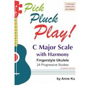 Pick Pluck Play! Fingerstyle Ukulele 24 Progressive Studies on the C Major Scale with Harmony: Technique Exercises for Instrumental Solo and Duet Playing