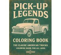 PICK-UP LEGENDS COLORING BOOK: THE CLASSIC AMERICAN TRUCKS, COLORING BOOK FOR ALL AGES.