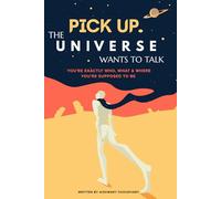 Pick Up. The Universe Wants to Talk: You're Exactly Who, What & Where You're Supposed to Be
