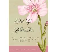 Pick Up Your Pen: A 21-Day Journey to Writing Your Next Chapter