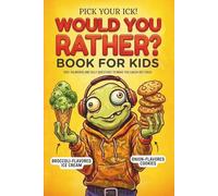 Pick Your Ick! Would You Rather Book For Kids: 350+ Hilarious, Silly, Gross, and Brain-Tickling Questions for Road Trips, Sleepovers, Classrooms, and Family Nights (Ages 7-13)