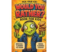 Pick Your Ick! Would You Rather Book For Kids: 350+ Hilarious, Silly, Gross, and Brain-Tickling Questions for Road Trips, Sleepovers, Classrooms, and Family Nights (Ages 7-13)
