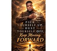 Pick Yourself Up, Dust Yourself Off, Keep Moving Forward