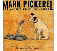 Pickerel, Mark -& His Praying Hands- - Snake In The Radio