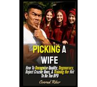 Picking A Wife: How To Recognise Quality, Degeneracy, Reject Crazier Ones, & Training Her Not To Be Too BPD (Redpilled Relationships (satire))