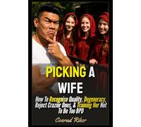 Picking A Wife: How To Recognise Quality, Degeneracy, Reject Crazier Ones, & Training Her Not To Be Too BPD (Redpilled Relationships (satire))