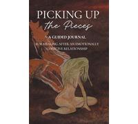 Picking Up the Pieces: A Guided Journal- for healing after emotional manipulation