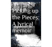 Picking up the Pieces: A lyrical memoir