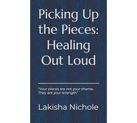 Picking Up the Pieces: Healing Out Loud: Stories, Affirmations & Guided Reflection