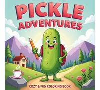 Pickle Adventures: A Cozy and Fun Coloring Book Filled with Silly Scenes and Wholesome Moments