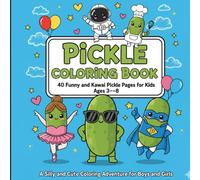 Pickle Coloring Book 40 Funny and Kawaii Pickle Pages for Kids Ages 3 to 8: A Silly and Cute Coloring Adventure for Boys and Girls