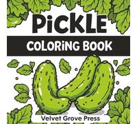 Pickle Coloring Book: A Fun Filled Coloring Book For Pickle Lovers With a Twist of Humor. Great For Kids and Adults.