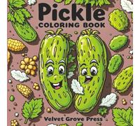 Pickle Coloring Book: Cozy Pickle Life Coloring With Cute Pickle Characters and Easy Coloring Pages For Boys and Girls.