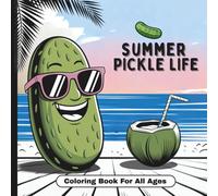 Pickle Life Coloring Book: Summer Fun Coloring Book For All Ages (Quirky PIckles Coloring Book Collection)