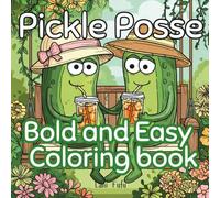 Pickle Posse Bold and Easy Coloring Book: A Whimsical, Funny, Dill-lightful, Dill-icious Coloring Adventure For Kids, Adults and Pickle Lovers