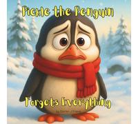 Pickle the Penguin Forgets Everything: A Laugh Out Loud Picture Book About a Forgetful Penguin for Kids Ages 3-5
