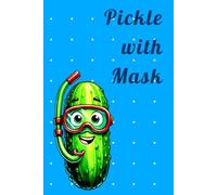 Pickle with Mask: A Pickle-Themed Journal for All Water Sports Enthusiasts - Ideal for Scuba Diving, Snorkeling & Underwater Exploration Lovers