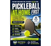 Pickleball at Home: First: A Beginner's Guide to Learning Pickleball Before Your First Game: 1 (Learn at Home)