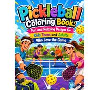Pickleball Coloring Book: Fun and Relaxing Designs for Kids Teens and Adults Who Love the Game: A Creative Collection of Easy and Detailed Pickleball ... Relief Family Fun and Everyday Relaxation