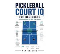 Pickleball Court IQ for Beginners: Learning How to See the Game (Sports)