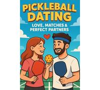 Pickleball Dating: Love, Matches & Perfect Partners (The Ultimate Pickleball Lifestyle Library From Courts to Life: Your Complete Guide to Pickleball Living)