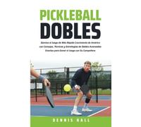 Pickleball Dobles: Domine el Juego de Más Rápido Crecimiento de América con Consejos, Técnicas y Estrategias de Dobles Avanzados Exactos para Ganar el ... Su Compañero (Domina el Juego de Pickleball)