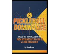Pickleball Dominance: The 30-Day DUPR Accelerator:From Intermediate Player to 4.0 Pro Strategist