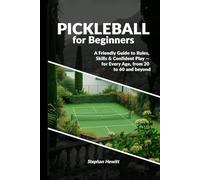 Pickleball for Beginners: A Friendly Guide to Rules, Skills & Confident Play - for Every Age, from 20 to 60 and beyond