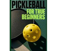 PICKLEBALL FOR TRUE BEGINNERS: Learn Rules, Scoring, and Your First 10 Drills: Start playing today with simple diagrams, quick wins, and zero confusion